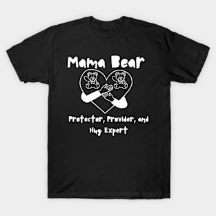 "Mama Bear: Protector, Provider, and Hug Expert - Mother's Day Tribute Tee" T-Shirt